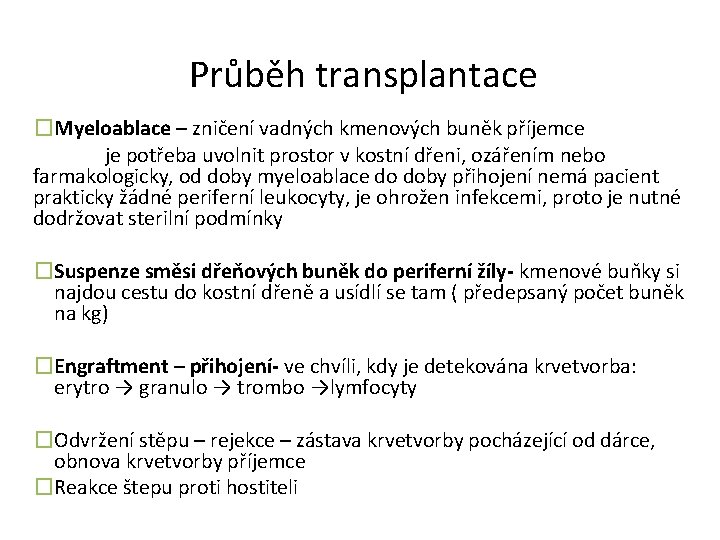 Průběh transplantace �Myeloablace – zničení vadných kmenových buněk příjemce je potřeba uvolnit prostor v