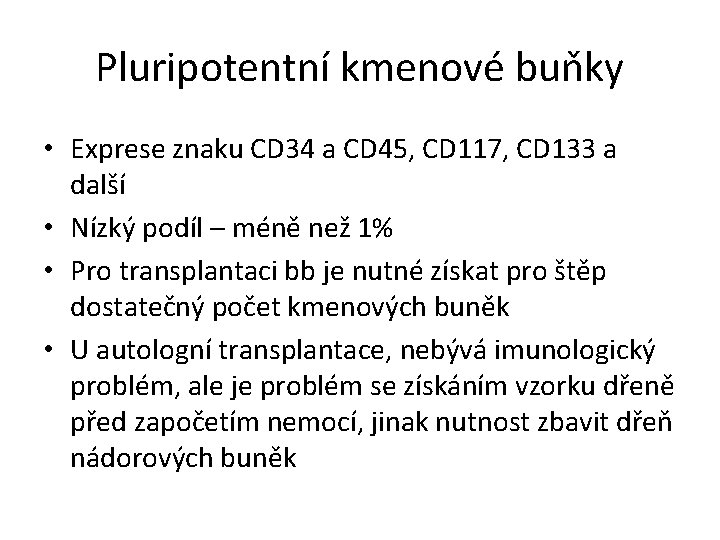 Pluripotentní kmenové buňky • Exprese znaku CD 34 a CD 45, CD 117, CD Pluripotentní kmenové buňky • Exprese znaku CD 34 a CD 45, CD 117, CD