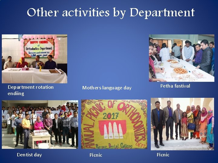 Other activities by Department rotation endiing Dentist day Mothers language day Picnic Petha fastival