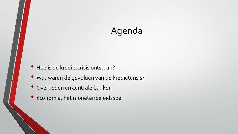 Agenda • Hoe is de kredietcrisis ontstaan? • Wat waren de gevolgen van de
