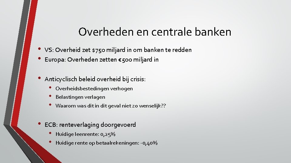 Overheden en centrale banken • • VS: Overheid zet $750 miljard in om banken