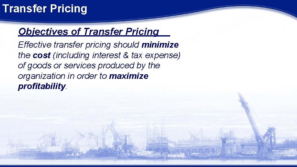 Transfer Pricing Objectives of Transfer Pricing Effective transfer pricing should minimize the cost (including