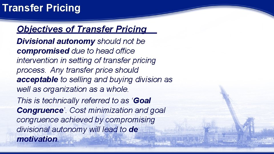 Transfer Pricing Objectives of Transfer Pricing Divisional autonomy should not be compromised due to