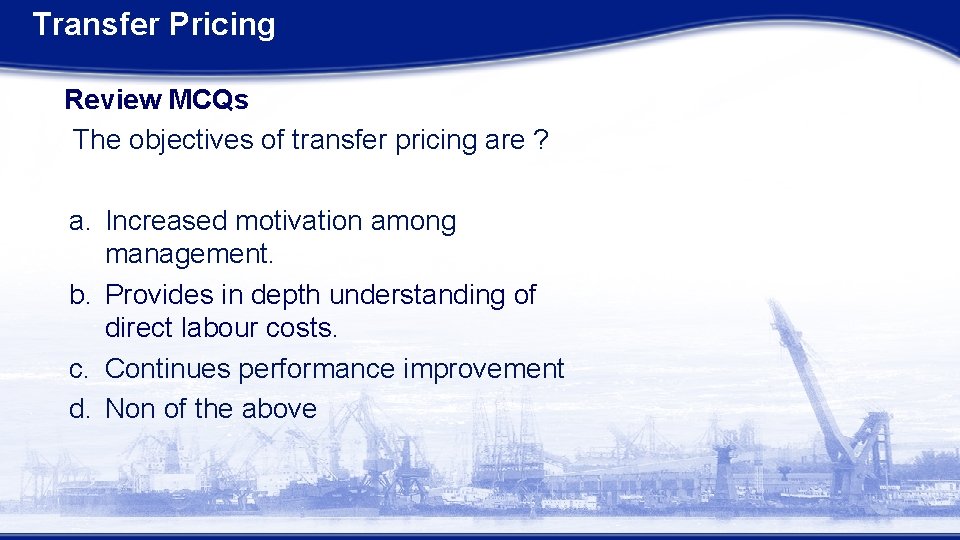 Transfer Pricing Review MCQs The objectives of transfer pricing are ? a. Increased motivation
