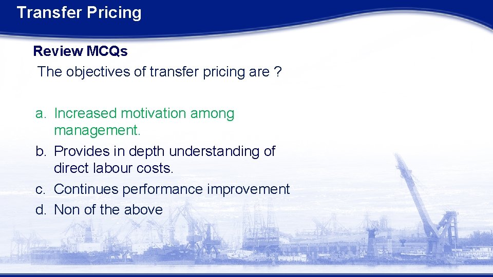 Transfer Pricing Review MCQs The objectives of transfer pricing are ? a. Increased motivation