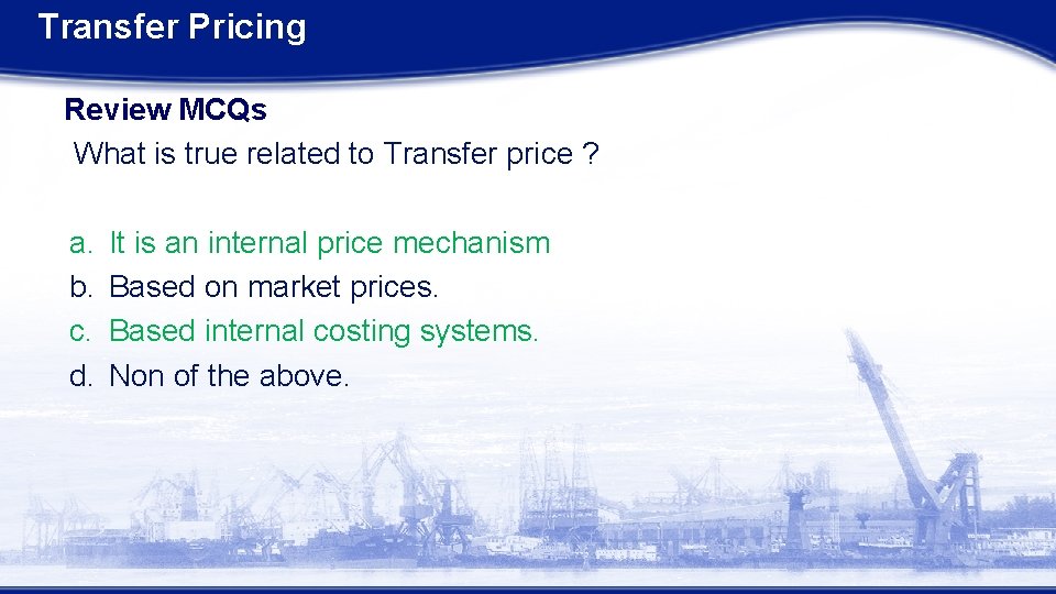 Transfer Pricing Review MCQs What is true related to Transfer price ? a. b.
