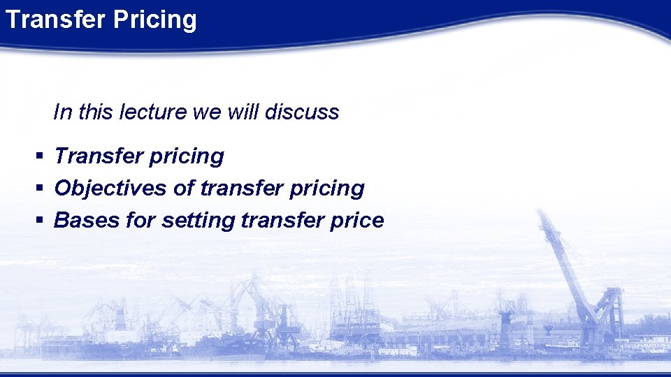 Transfer Pricing In this lecture we will discuss § Transfer pricing § Objectives of