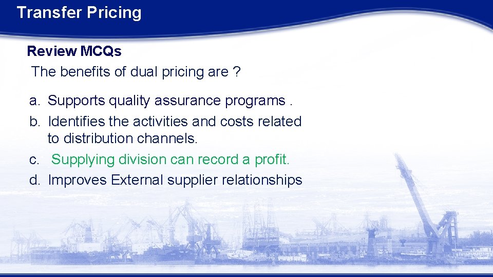 Transfer Pricing Review MCQs The benefits of dual pricing are ? a. Supports quality