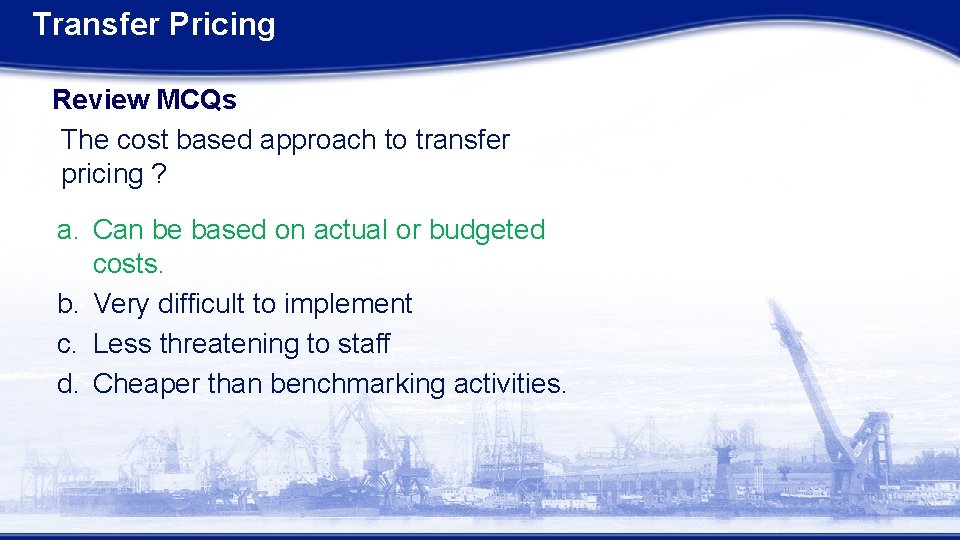 Transfer Pricing Review MCQs The cost based approach to transfer pricing ? a. Can