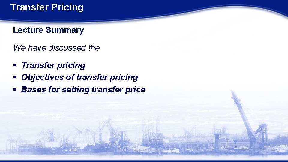Transfer Pricing Lecture Summary We have discussed the § Transfer pricing § Objectives of