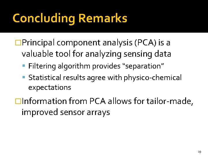 Concluding Remarks �Principal component analysis (PCA) is a valuable tool for analyzing sensing data