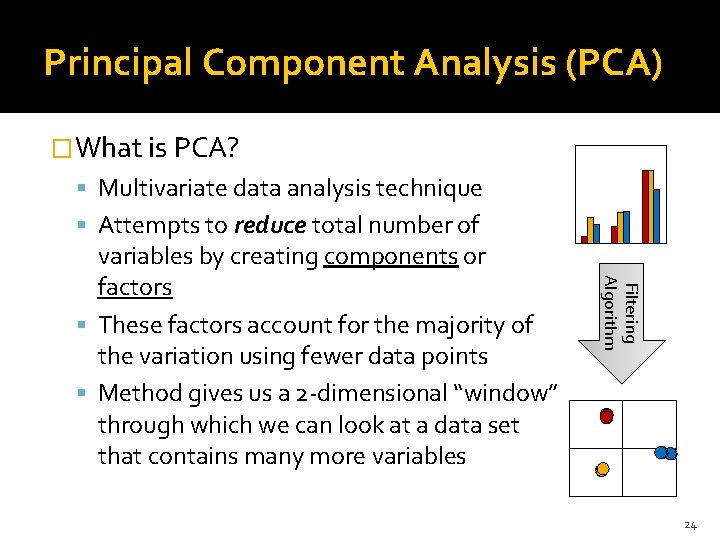 Principal Component Analysis (PCA) �What is PCA? Multivariate data analysis technique Attempts to reduce