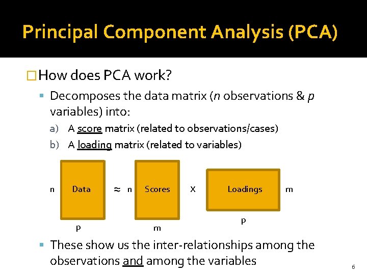 Principal Component Analysis (PCA) �How does PCA work? Decomposes the data matrix (n observations