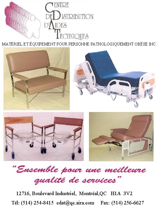 MATÉRIEL ET ÉQUIPEMENT POUR PERSONNE PATHOLOGIQUEMENT OBÈSE INC. 12716, Boulevard Industriel, Montréal, QC H