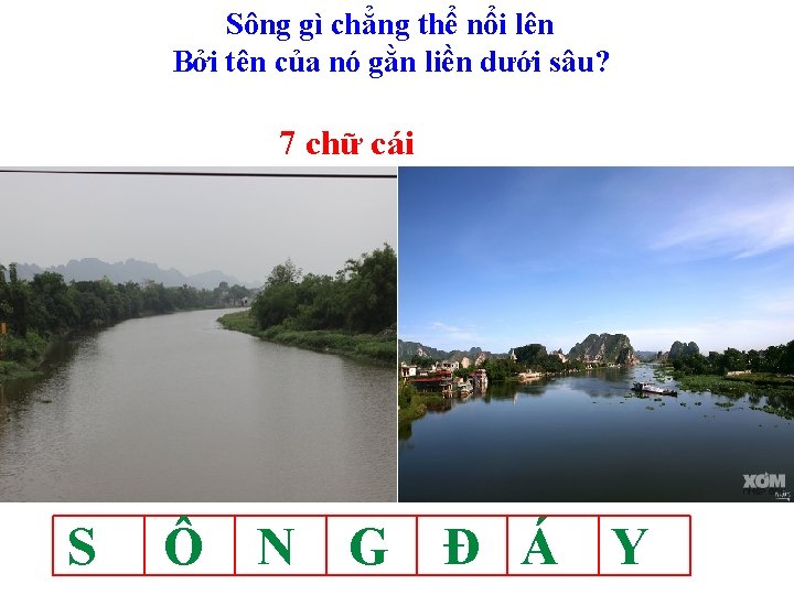 Sông gì chẳng thể nổi lên Bởi tên của nó gằn liền dưới sâu?