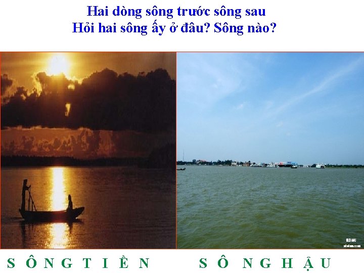 Hai dòng sông trước sông sau Hỏi hai sông ấy ở đâu? Sông nào?