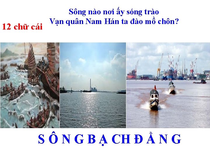 12 chữ cái Sông nào nơi ấy sóng trào Vạn quân Nam Hán ta