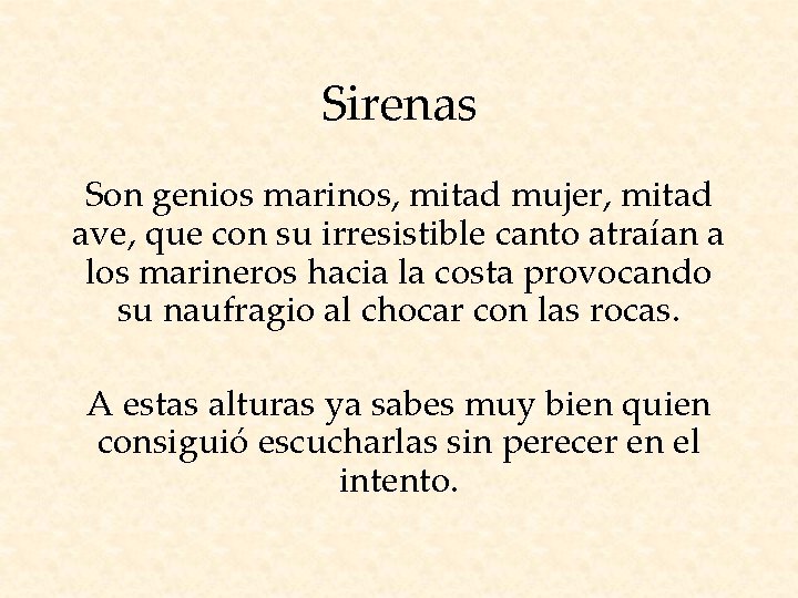 Sirenas Son genios marinos, mitad mujer, mitad ave, que con su irresistible canto atraían