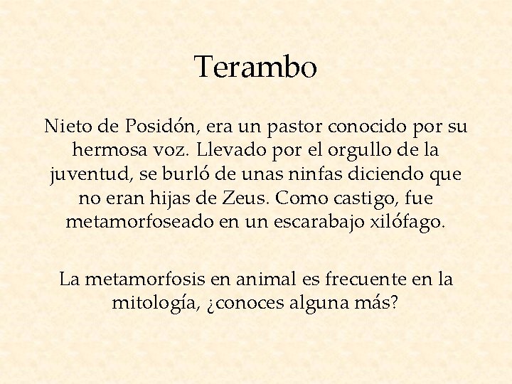 Terambo Nieto de Posidón, era un pastor conocido por su hermosa voz. Llevado por