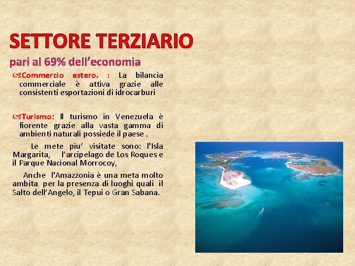SETTORE TERZIARIO pari al 69% dell’economia Commercio estero. : La bilancia commerciale è attiva SETTORE TERZIARIO pari al 69% dell’economia Commercio estero. : La bilancia commerciale è attiva