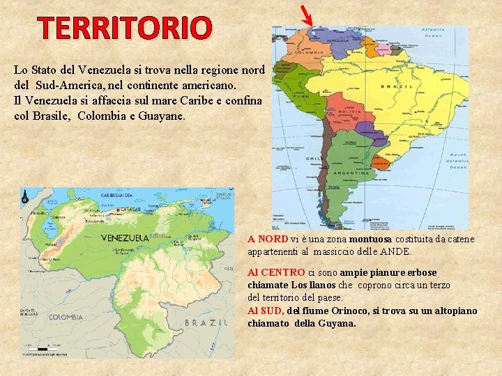TERRITORIO Lo Stato del Venezuela si trova nella regione nord del Sud-America, nel continente TERRITORIO Lo Stato del Venezuela si trova nella regione nord del Sud-America, nel continente