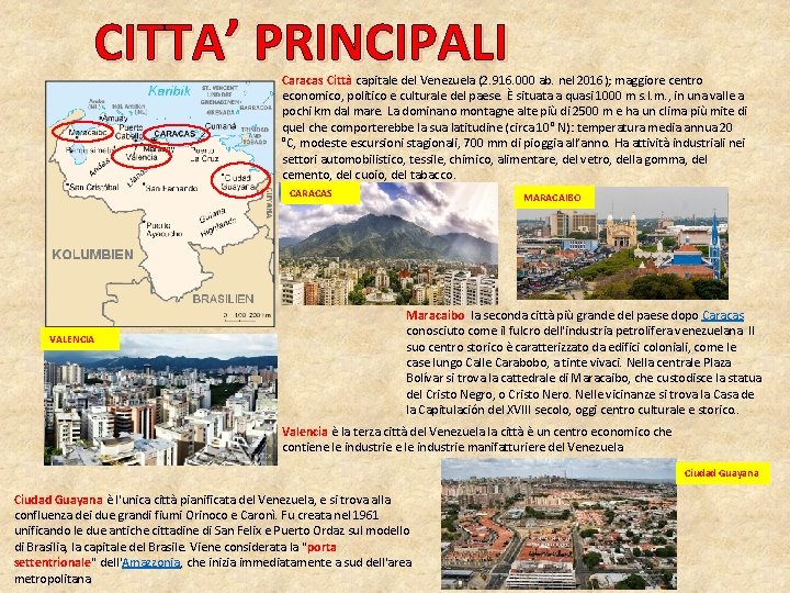 CITTA’ PRINCIPALI Caracas Città capitale del Venezuela (2. 916. 000 ab. nel 2016); maggiore CITTA’ PRINCIPALI Caracas Città capitale del Venezuela (2. 916. 000 ab. nel 2016); maggiore