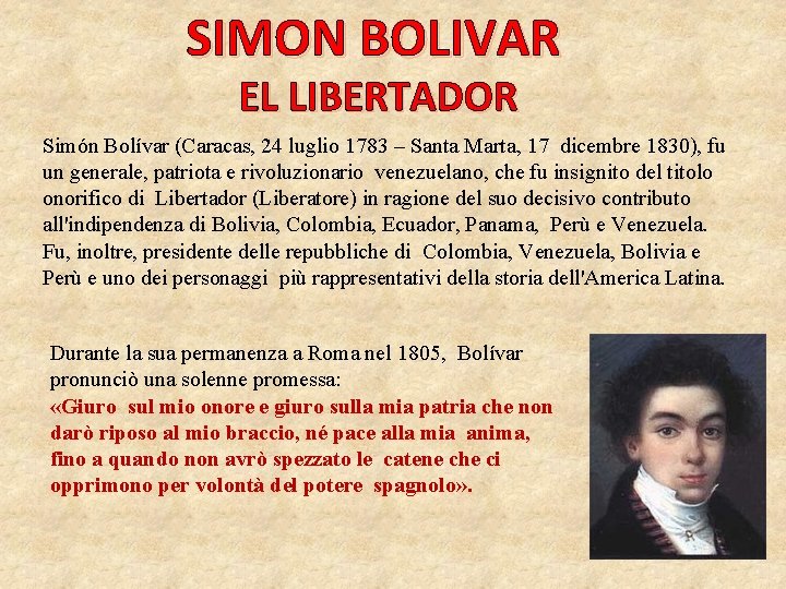 SIMON BOLIVAR EL LIBERTADOR Simón Bolívar (Caracas, 24 luglio 1783 – Santa Marta, 17 SIMON BOLIVAR EL LIBERTADOR Simón Bolívar (Caracas, 24 luglio 1783 – Santa Marta, 17