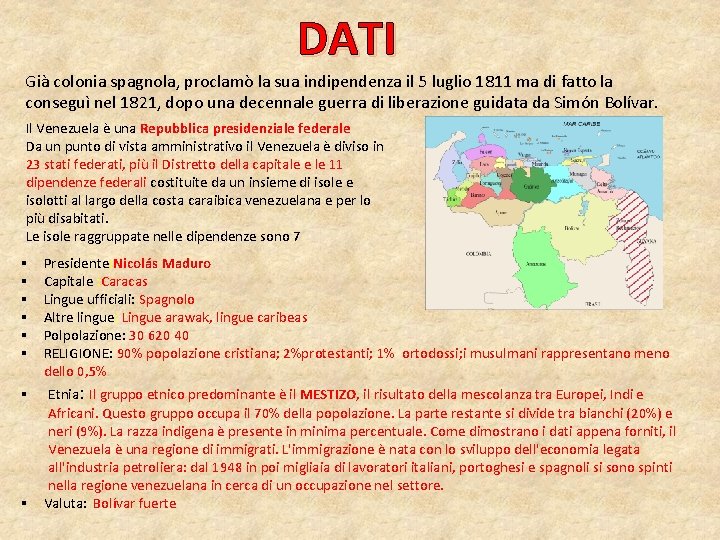 DATI Già colonia spagnola, proclamò la sua indipendenza il 5 luglio 1811 ma di DATI Già colonia spagnola, proclamò la sua indipendenza il 5 luglio 1811 ma di