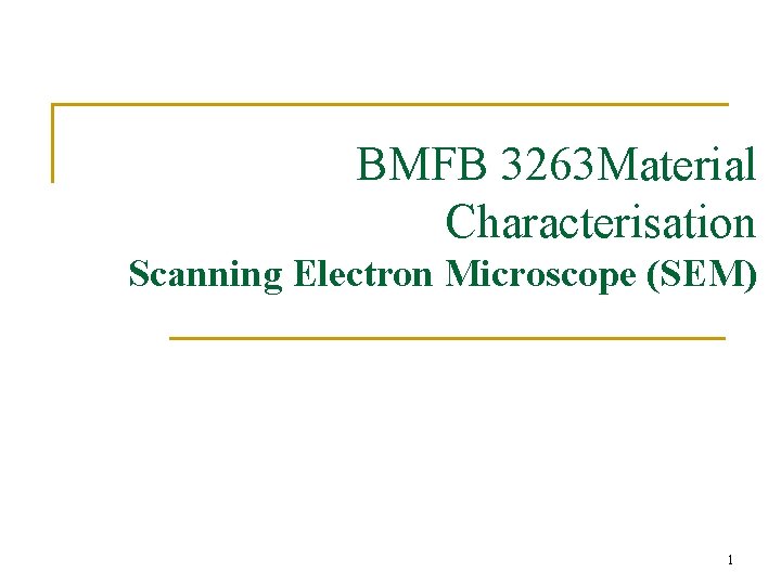 BMFB 3263 Material Characterisation Scanning Electron Microscope (SEM) 1 