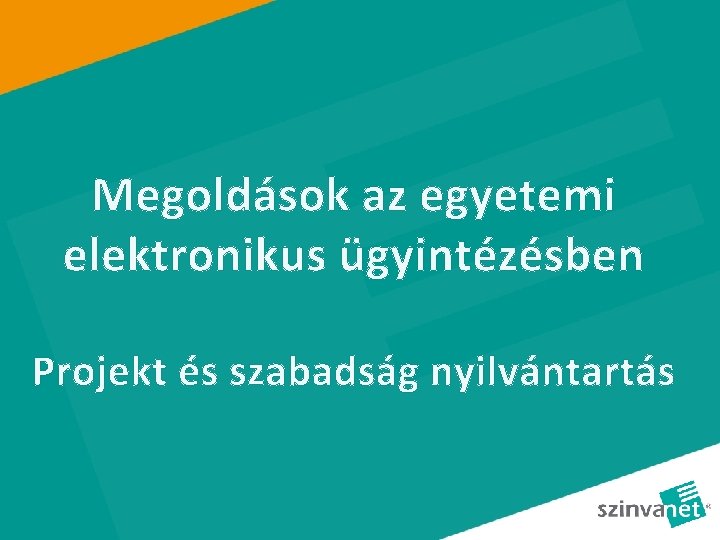 Megoldások az egyetemi elektronikus ügyintézésben Projekt és szabadság nyilvántartás 