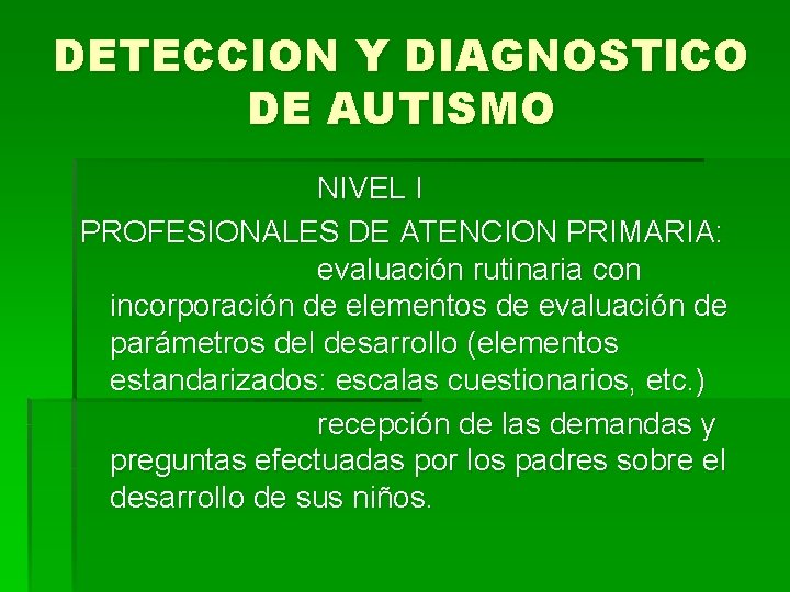 DETECCION Y DIAGNOSTICO DE AUTISMO NIVEL I PROFESIONALES DE ATENCION PRIMARIA: evaluación rutinaria con