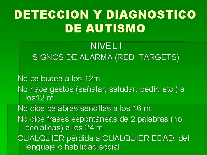 DETECCION Y DIAGNOSTICO DE AUTISMO NIVEL I SIGNOS DE ALARMA (RED TARGETS) No balbucea