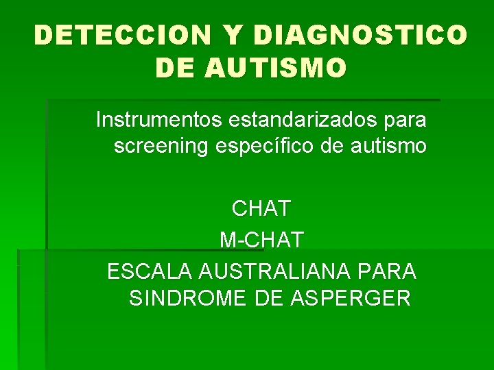 DETECCION Y DIAGNOSTICO DE AUTISMO Instrumentos estandarizados para screening específico de autismo CHAT M-CHAT