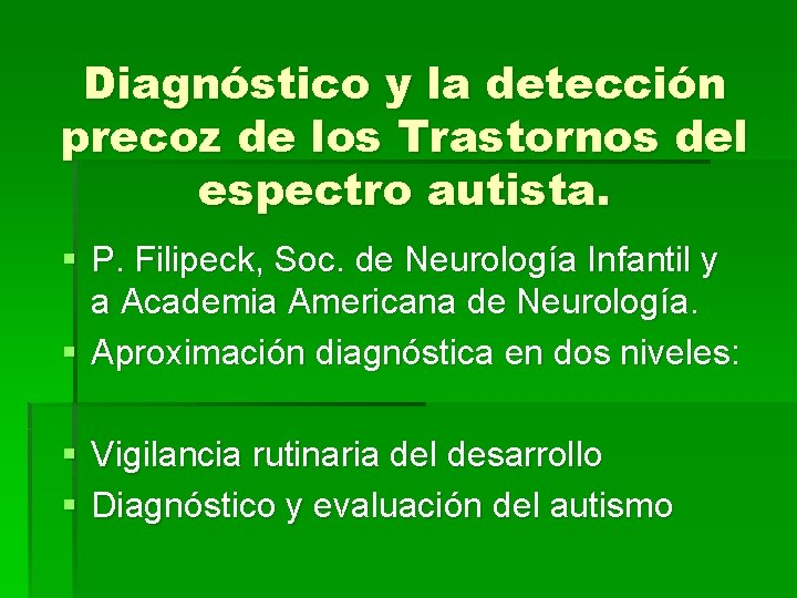 Diagnóstico y la detección precoz de los Trastornos del espectro autista. § P. Filipeck,