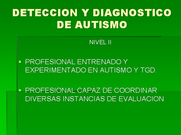 DETECCION Y DIAGNOSTICO DE AUTISMO NIVEL II § PROFESIONAL ENTRENADO Y EXPERIMENTADO EN AUTISMO