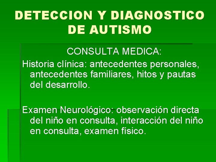 DETECCION Y DIAGNOSTICO DE AUTISMO CONSULTA MEDICA: Historia clínica: antecedentes personales, antecedentes familiares, hitos