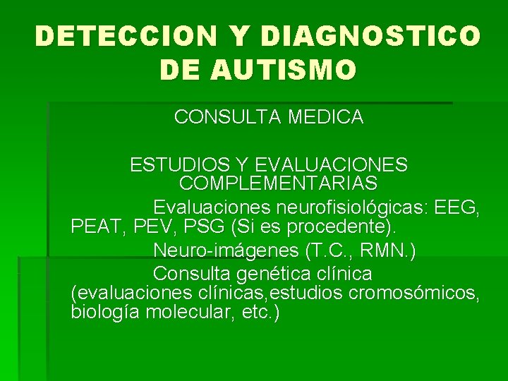 DETECCION Y DIAGNOSTICO DE AUTISMO CONSULTA MEDICA ESTUDIOS Y EVALUACIONES COMPLEMENTARIAS Evaluaciones neurofisiológicas: EEG,