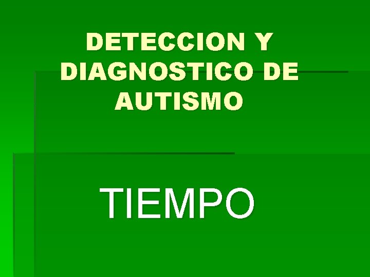 DETECCION Y DIAGNOSTICO DE AUTISMO TIEMPO 