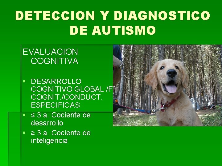 DETECCION Y DIAGNOSTICO DE AUTISMO EVALUACION COGNITIVA § DESARROLLO COGNITIVO GLOBAL /F. COGNIT. /CONDUCT.