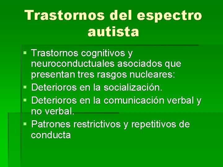 Trastornos del espectro autista § Trastornos cognitivos y neuroconductuales asociados que presentan tres rasgos