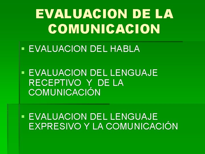 EVALUACION DE LA COMUNICACION § EVALUACION DEL HABLA § EVALUACION DEL LENGUAJE RECEPTIVO Y