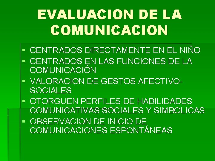 EVALUACION DE LA COMUNICACION § CENTRADOS DIRECTAMENTE EN EL NIÑO § CENTRADOS EN LAS