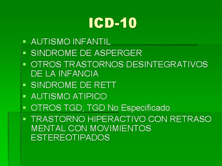 ICD-10 § § § § AUTISMO INFANTIL SINDROME DE ASPERGER OTROS TRASTORNOS DESINTEGRATIVOS DE