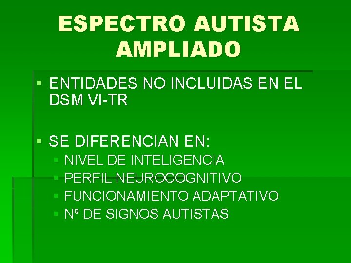 ESPECTRO AUTISTA AMPLIADO § ENTIDADES NO INCLUIDAS EN EL DSM VI-TR § SE DIFERENCIAN
