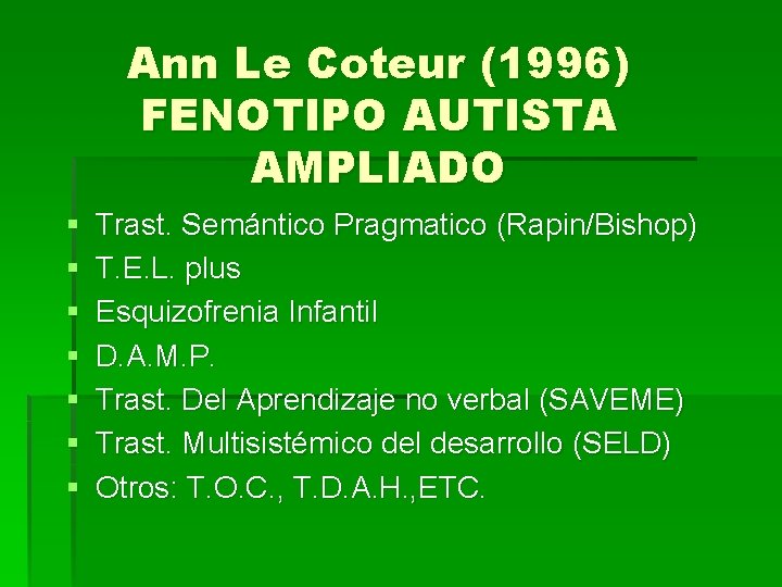 Ann Le Coteur (1996) FENOTIPO AUTISTA AMPLIADO § § § § Trast. Semántico Pragmatico