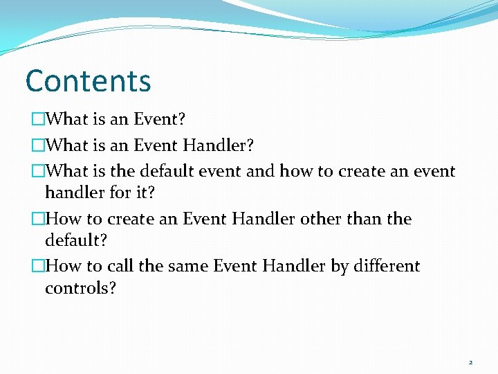 Contents �What is an Event? �What is an Event Handler? �What is the default Contents �What is an Event? �What is an Event Handler? �What is the default