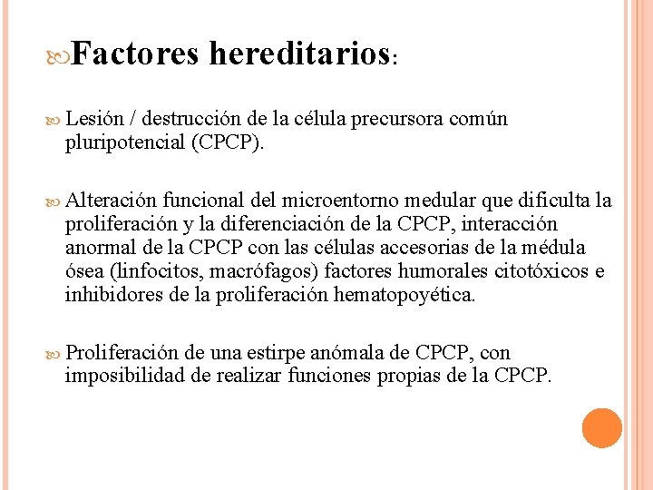  Factores hereditarios: Lesión / destrucción de la célula precursora común pluripotencial (CPCP). Alteración