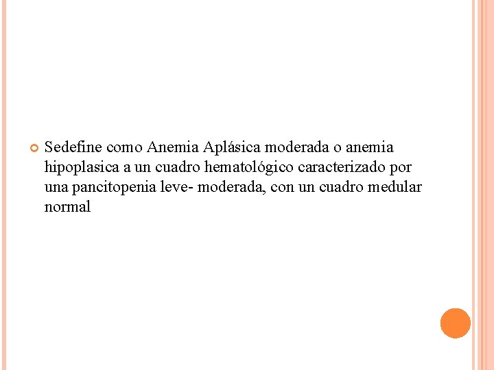  Sedefine como Anemia Aplásica moderada o anemia hipoplasica a un cuadro hematológico caracterizado