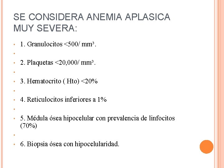 SE CONSIDERA ANEMIA APLASICA MUY SEVERA: • • • 1. Granulocitos <500/ mm³. 2.