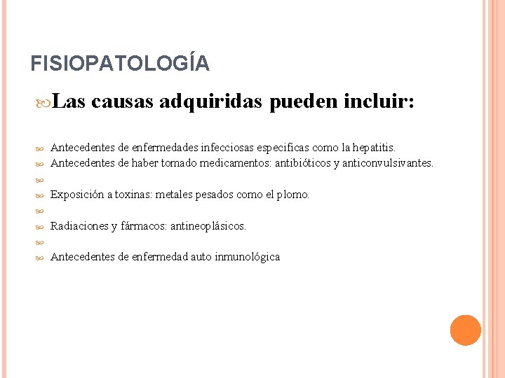 FISIOPATOLOGÍA Las causas adquiridas pueden incluir: Antecedentes de enfermedades infecciosas especificas como la hepatitis.